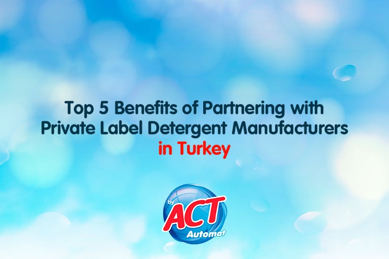 Top 5 Benefits of Partnering with Private Label Detergent Manufacturers in Turkey