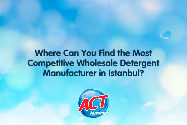 Where Can You Find the Most Competitive Wholesale Detergent Manufacturer in Istanbul